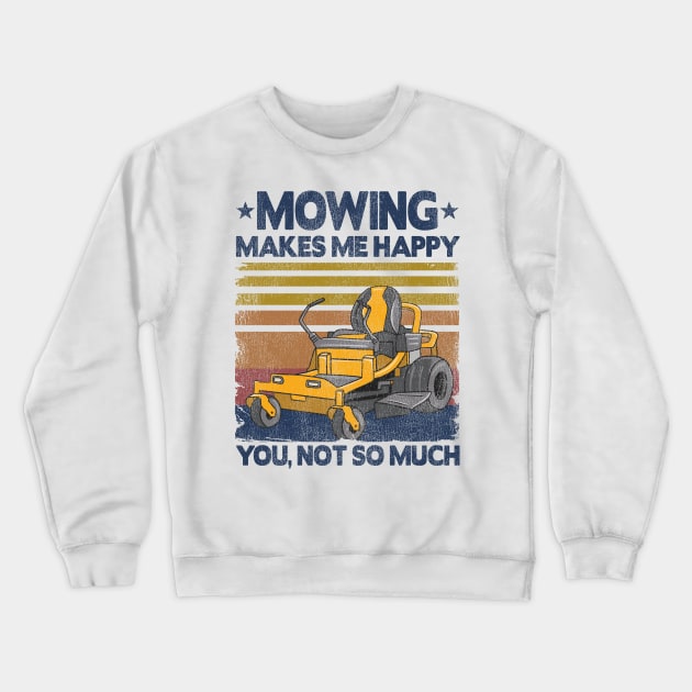 Mowing Makes Me Happy Funny Mower Lawn Mowing Gift Crewneck Sweatshirt by Kuehni